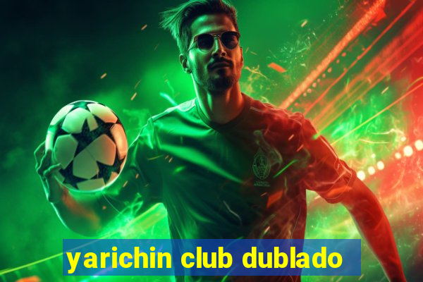 yarichin club dublado